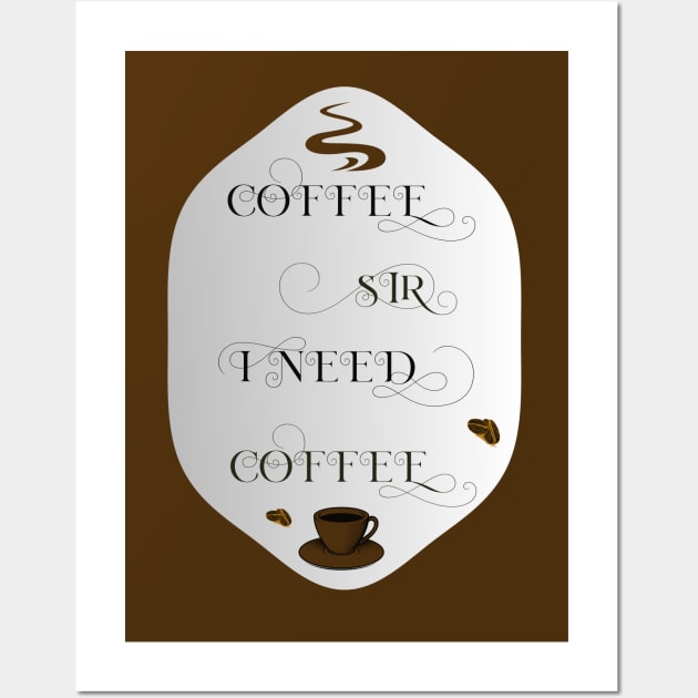 coffee sir I need coffee Wall Art by Srichusa